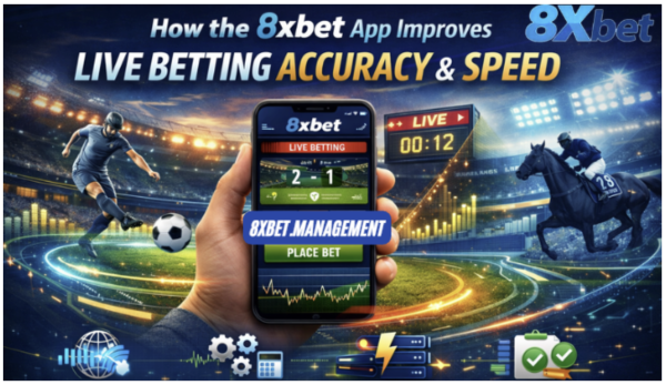 How the 8xbet App Improves Live Betting Accuracy and Speed